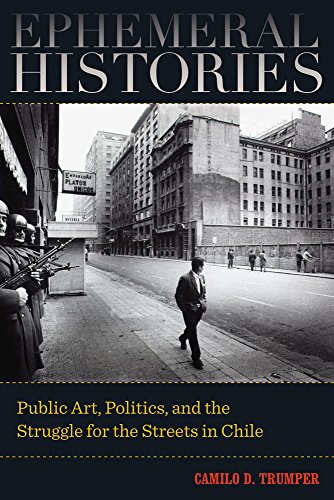 Ephemeral Histories Public Art, Politics, and the Struggle for the Streets in C [Paperback]