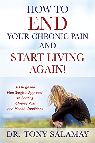 Ho to END Your Chronic Pain and Start Living Again  A Drug-Free Non-Surgical  [Paperback]