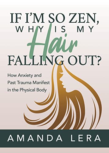 If Im So Zen, Why is My Hair Falling Out Ho Anxiety and Past Trauma Manifest [Paperback]