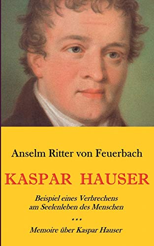 Kaspar Hauser. Beispiel Eines Verbrechens Am Seelenleben des Menschen. - Memoire [Paperback]