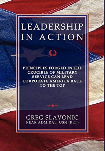 Leadership in Action  Principles Forged in the Crucible of Military Service Can [Hardcover]