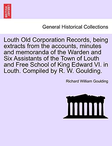 Louth Old Corporation Records, Being Extracts from the Accounts, Minutes and Mem [Paperback]