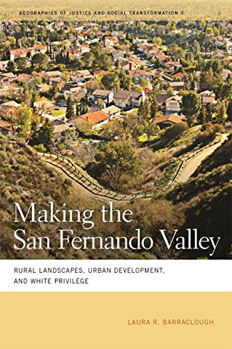 Making the San Fernando Valley Rural Landscapes, Urban Development, and White P [Hardcover]