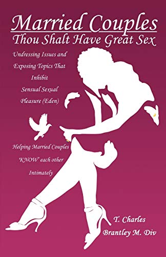 Married Couples Thou Shalt Have Great Sex  Undressing Issues And Exposing Topi [Paperback]