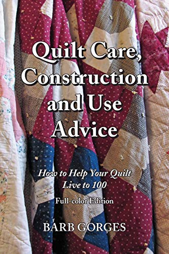 Quilt Care, Construction and Use Advice  Ho to Help Your Quilt Live to 100, Fu [Paperback]