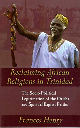 Reclaiming African Religions In Trinidad The Socio Political Legitimation Of Th [Paperback]