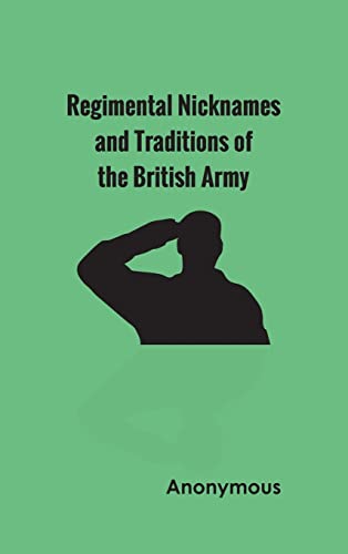 Regimental Nicknames And Traditions Of The British Army