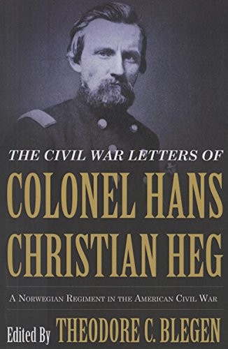 The Civil War Letters of Colonel Hans Christian Heg A Norwegian Regiment in the [Paperback]