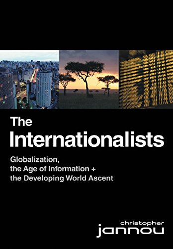 The Internationalists Globalization, The Age Of Information And The Developing  [Hardcover]