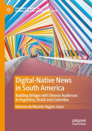 Digital-Native News in South America: Building Bridges with Diverse Audiences in [Hardcover]