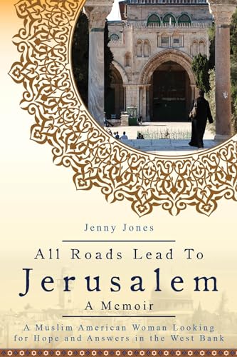 All Roads Lead to Jerusalem: A Muslim American Woman Looking for Hope and Answer [Paperback]