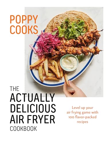 Poppy Cooks: The Actually Delicious Air Fryer Cookbook [Hardcover]