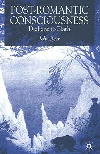 Post-Romantic Consciousness Dickens to Plath [Paperback]