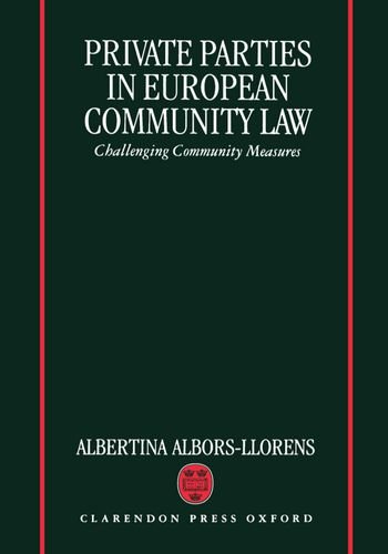 Private Parties in European Community La Challenging Community Measures [Hardcover]