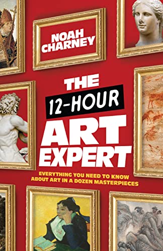 The 12-Hour Art Expert: Everything You Need to Know about Art in a Dozen Masterp [Hardcover]