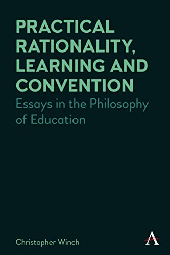 Practical Rationality, Learning and Convention Essays in the Philosophy of Educ [Hardcover]