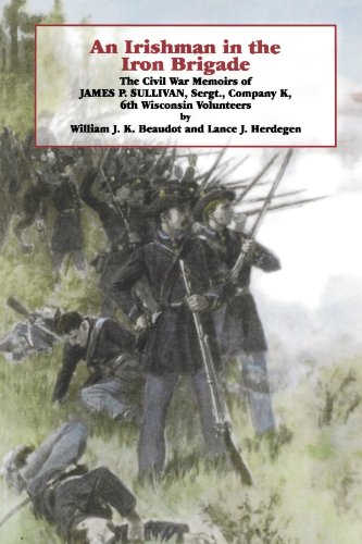 An Irishman in the Iron Brigade The Civil War Memoirs of James P. Sullivan [Paperback]