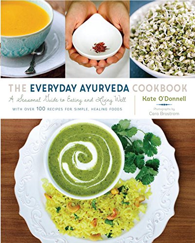 The Everyday Ayurveda Cookbook: A Seasonal Guide to Eating and Living Well [Paperback]