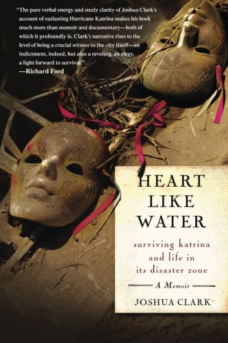 Heart Like Water Surviving Katrina and Life in Its Disaster Zone [Paperback]