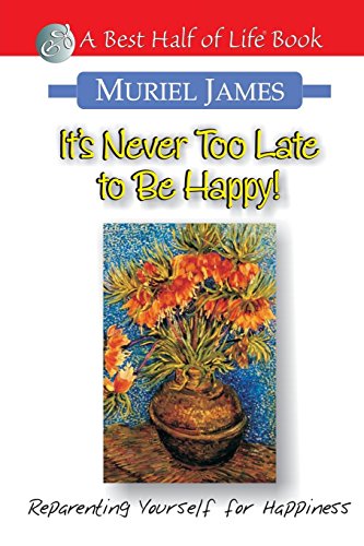 It's Never Too Late to Be Happy Reparenting Yourself for Happiness [Paperback]