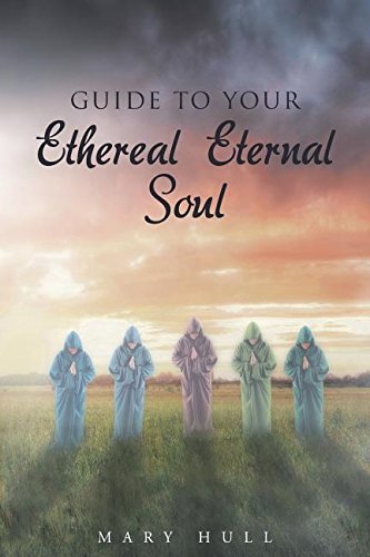 Guide To Your Ethereal Eternal Soul [Paperback]