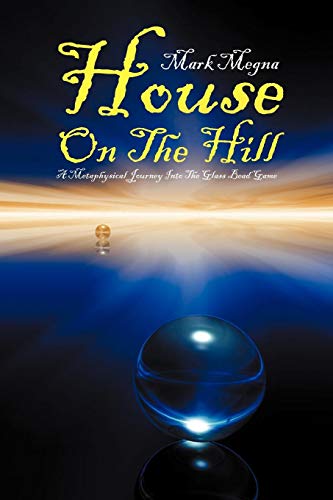 House on the Hill  A Metaphysical Journey into the Glass Bead Game [Paperback]