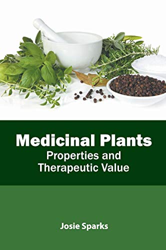 Medicinal Plants Properties and Therapeutic Value [Hardcover]