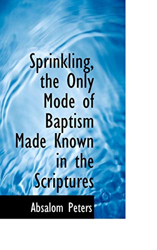 Sprinkling, the Only Mode of Baptism Made Knon in the Scriptures [Paperback]