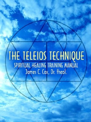 The Teleios Technique Spiritual Healing Training Manual [Paperback]