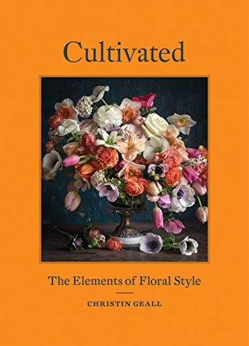 Cultivated: The Elements of Floral Style [Hardcover]