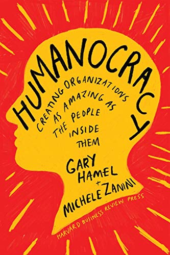 Humanocracy: Creating Organizations as Amazing as the People Inside Them [Hardcover]