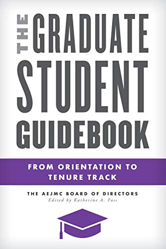 The Graduate Student Guidebook From Orientation to Tenure Track [Paperback]