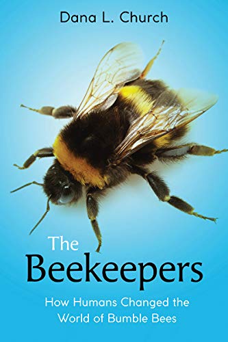 The Beekeepers: How Humans Changed the World of Bumble Bees (Scholastic Focus) [Hardcover]