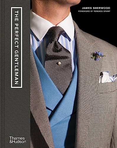 The Perfect Gentleman: The Pursuit of Timeless Elegance and Style in London [Hardcover]