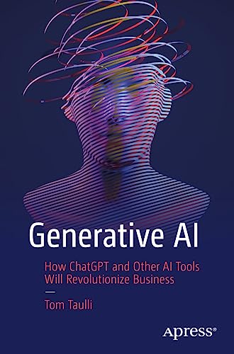 Generative AI: How ChatGPT and Other AI Tools Will Revolutionize Business [Paperback]