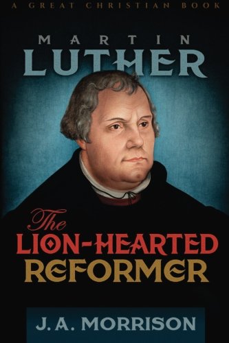 Martin Luther The Lion-Hearted Reformer [Paperback]