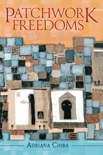 Patchork Freedoms La, Slavery, and Race beyond Cuba's Plantations [Paperback]