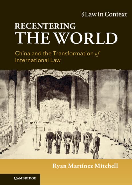 Recentering the World China and the Transformation of International La [Hardcover]