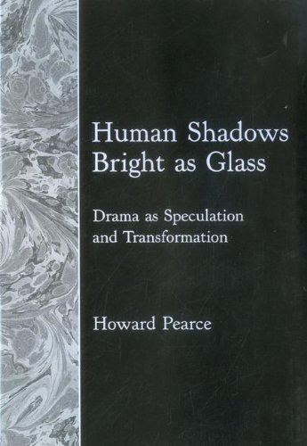 Human Shadows Bright As Glass: Drama As Speculation and Transformation [Hardcover]