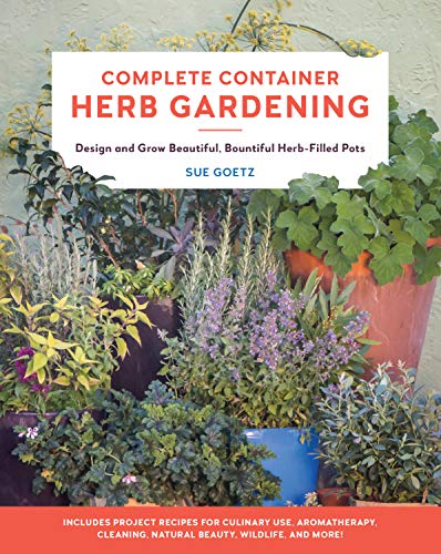 Complete Container Herb Gardening: Design and Grow Beautiful, Bountiful Herb-Fil [Paperback]