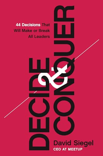 Decide and Conquer: 44 Decisions that will Make or Break All Leaders [Hardcover]