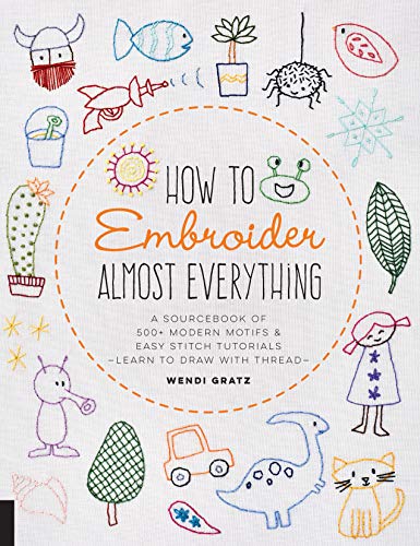 How to Embroider Almost Everything: A Sourcebook of 500+ Modern Motifs + Easy St [Paperback]