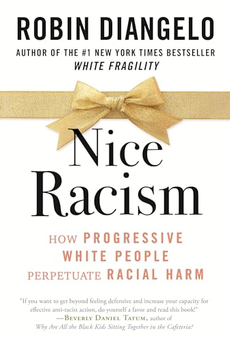 Nice Racism: How Progressive White People Perpetuate Racial Harm [Paperback]