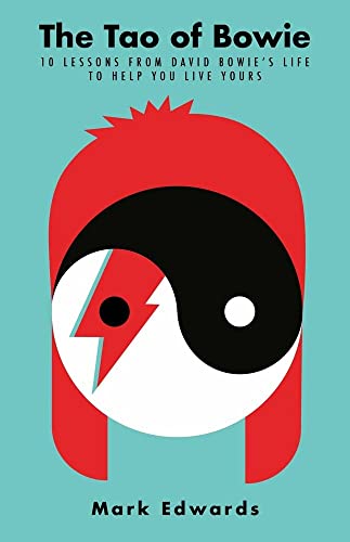 The Tao of Bowie: 10 Lessons from David Bowie's Life to Help You Live Yours [Paperback]