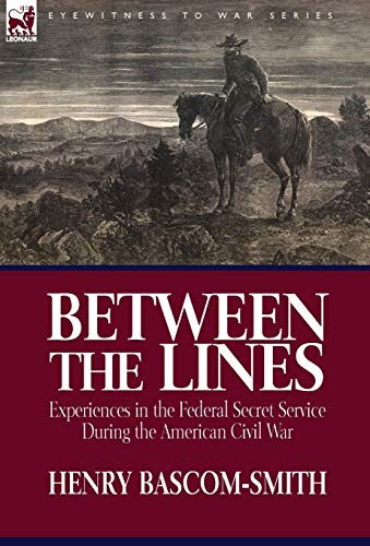 Between the Lines  Experiences in the Federal Secret Service During the America [Hardcover]