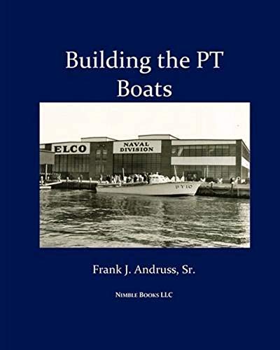 Building The Pt Boats An Illustrated History Of U.S. Navy Torpedo Boat Construc [Paperback]