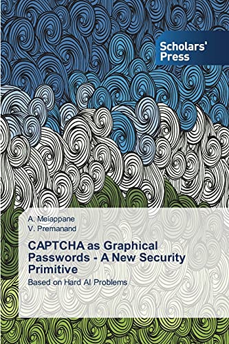 Captcha As Graphical Passords - A Ne Security Primitive Based On Hard Ai Prob [Paperback]