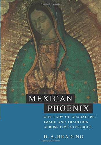 Mexican Phoenix Our Lady of Guadalupe Image and Tradition across Five Centurie [Paperback]