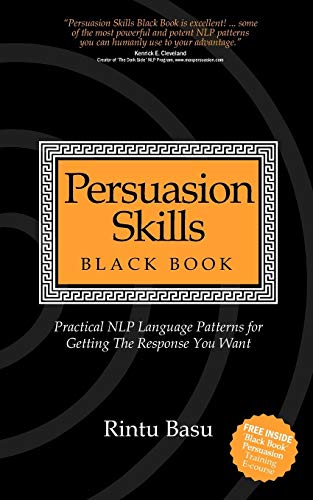 Persuasion Skills Black Book Practical Nlp Language Patterns For Getting The Re [Paperback]