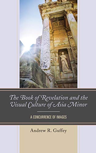 The Book of Revelation and the Visual Culture of Asia Minor A Concurrence of Im [Hardcover]